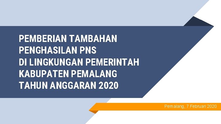 PEMBERIAN TAMBAHAN PENGHASILAN PNS DI LINGKUNGAN PEMERINTAH KABUPATEN PEMALANG TAHUN ANGGARAN 2020 Pemalang, 7