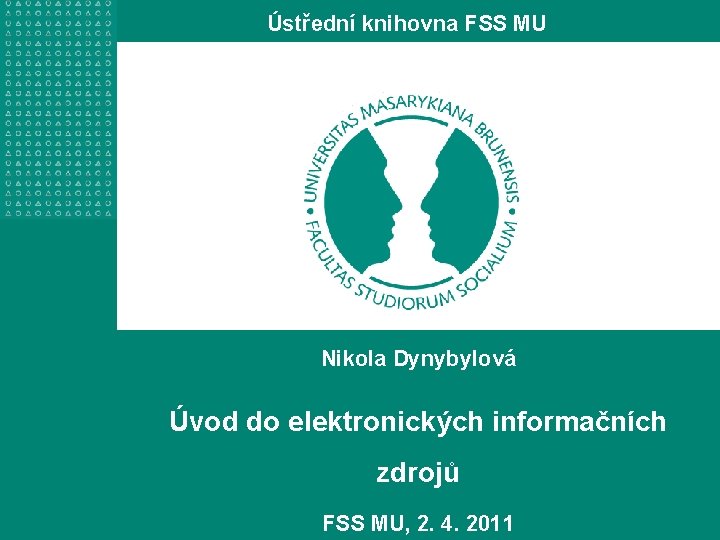 Ústřední knihovna FSS MU Nikola Dynybylová Úvod do elektronických informačních zdrojů FSS MU, 2.