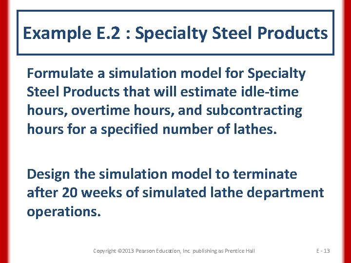 Example E. 2 : Specialty Steel Products Formulate a simulation model for Specialty Steel
