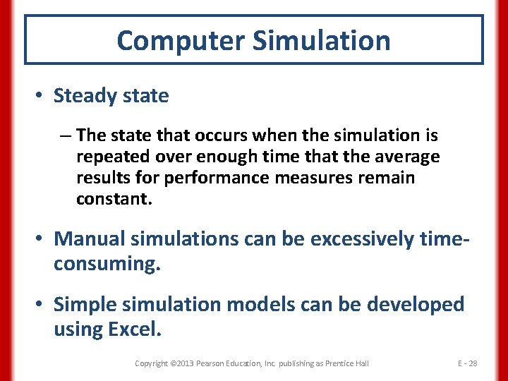 Computer Simulation • Steady state – The state that occurs when the simulation is