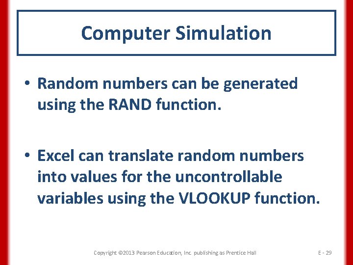 Computer Simulation • Random numbers can be generated using the RAND function. • Excel