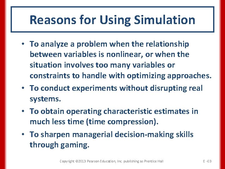 Reasons for Using Simulation • To analyze a problem when the relationship between variables