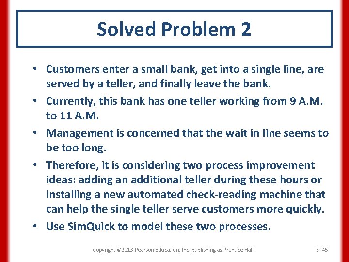 Solved Problem 2 • Customers enter a small bank, get into a single line,