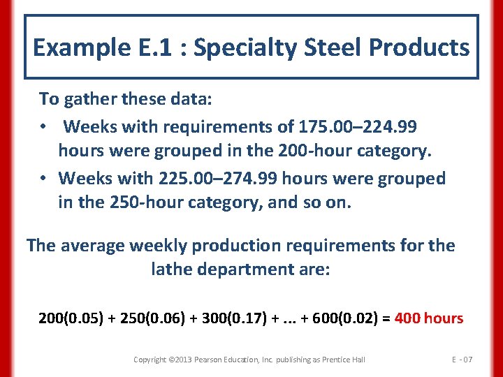 Example E. 1 : Specialty Steel Products To gather these data: • Weeks with