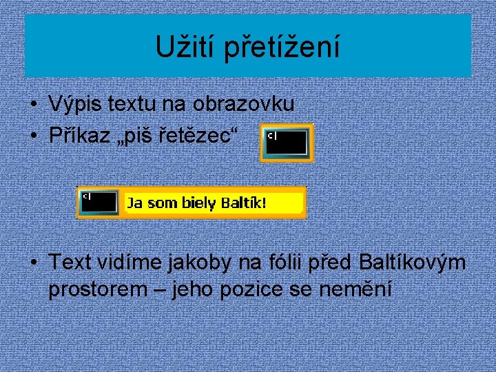 Užití přetížení • Výpis textu na obrazovku • Příkaz „piš řetězec“ • Text vidíme