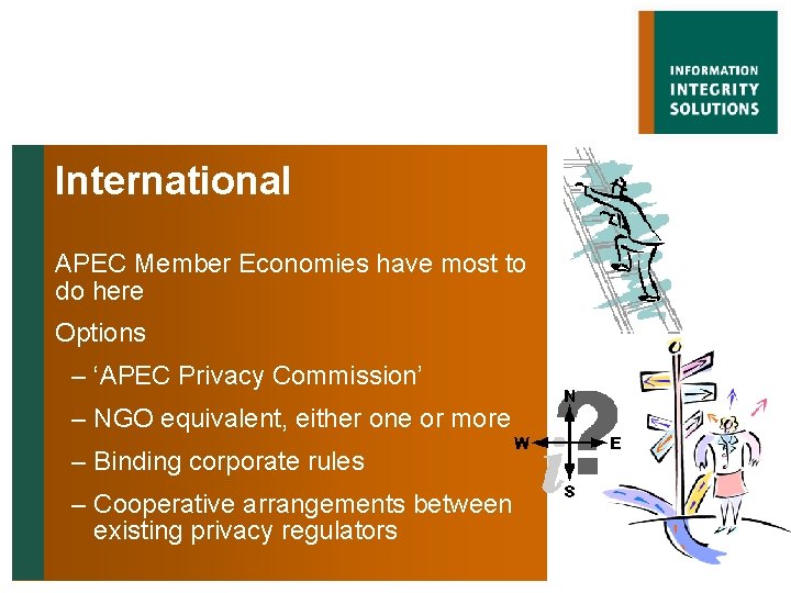 International APEC Member Economies have most to do here Options – ‘APEC Privacy Commission’