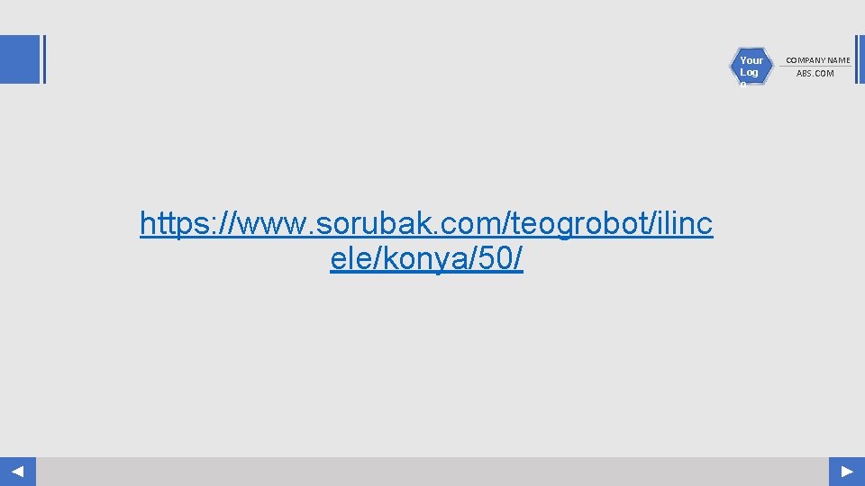 Your Log o https: //www. sorubak. com/teogrobot/ilinc ele/konya/50/ COMPANY NAME ABS. COM 