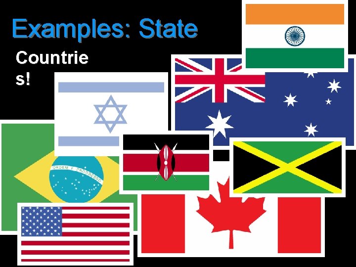 Examples: State Countrie s! 