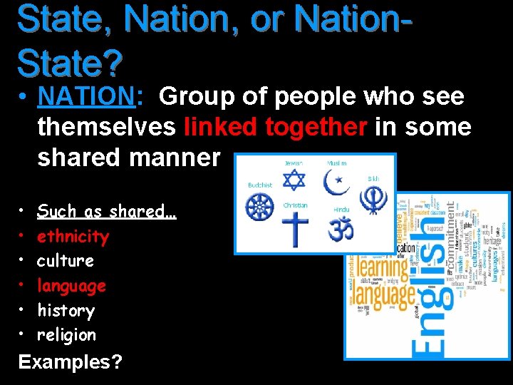 State, Nation, or Nation. State? • NATION: Group of people who see themselves linked