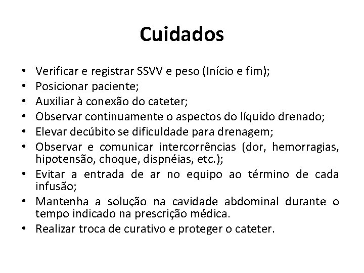 Cuidados Verificar e registrar SSVV e peso (Início e fim); Posicionar paciente; Auxiliar à