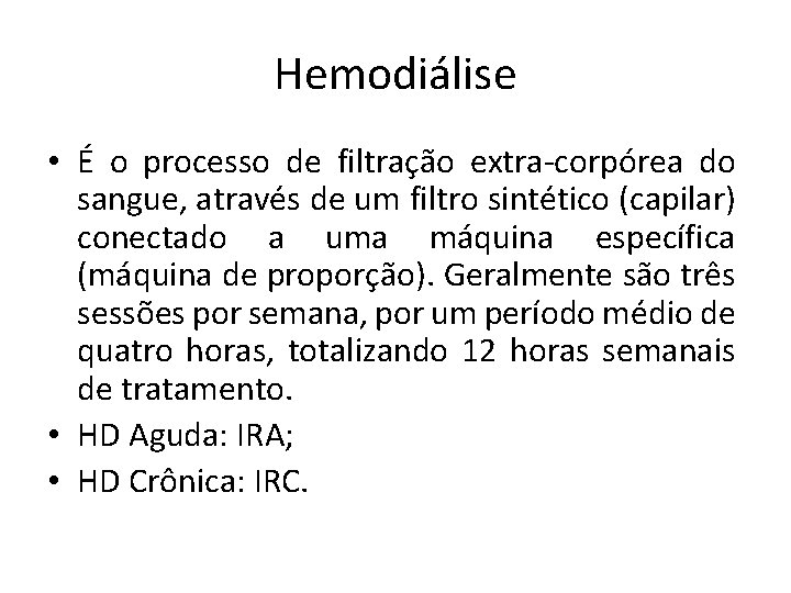 Hemodiálise • É o processo de filtração extra corpórea do sangue, através de um