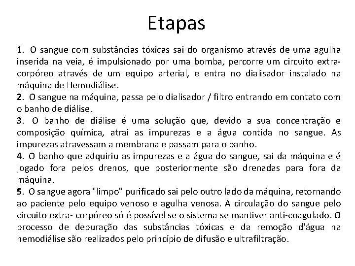 Etapas 1. O sangue com substâncias tóxicas sai do organismo através de uma agulha