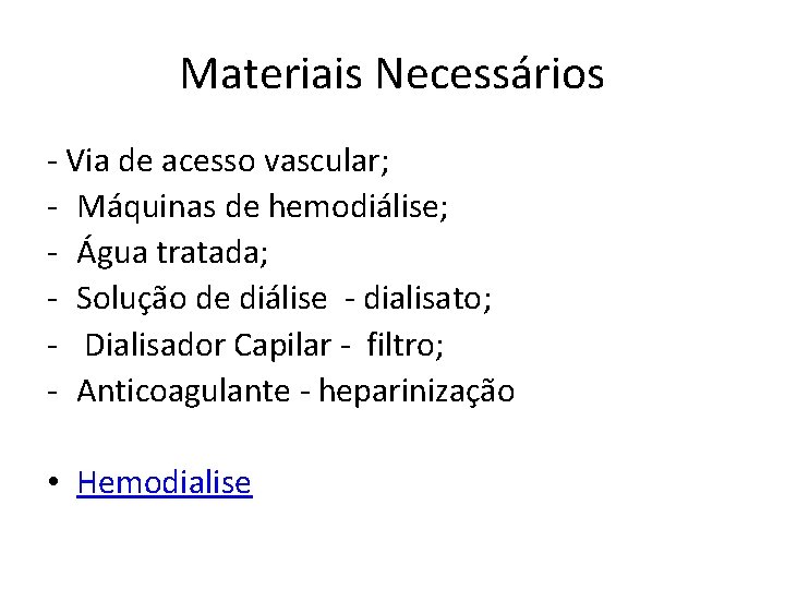 Materiais Necessários Via de acesso vascular; Máquinas de hemodiálise; Água tratada; Solução de diálise