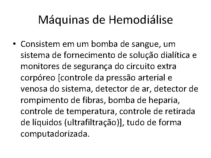 Máquinas de Hemodiálise • Consistem em um bomba de sangue, um sistema de fornecimento