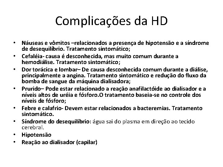 Complicações da HD • Náuseas e vômitos –relacionados a presença de hipotensão e a