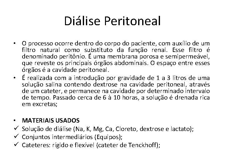 Diálise Peritoneal • O processo ocorre dentro do corpo do paciente, com auxílio de