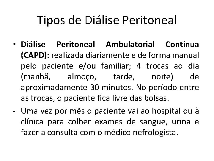 Tipos de Diálise Peritoneal • Diálise Peritoneal Ambulatorial Continua (CAPD): realizada diariamente e de