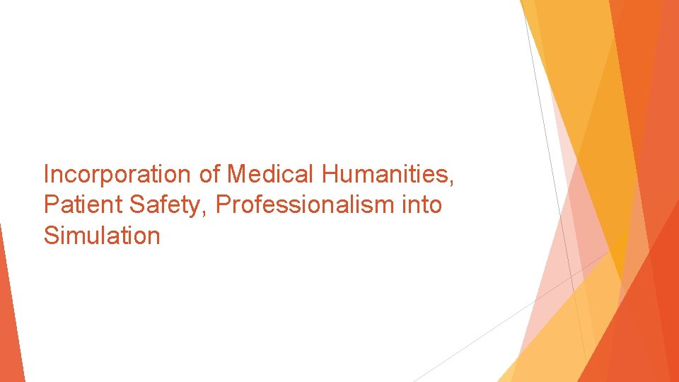 Incorporation of Medical Humanities, Patient Safety, Professionalism into Simulation 