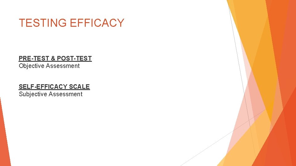 TESTING EFFICACY PRE-TEST & POST-TEST Objective Assessment SELF-EFFICACY SCALE Subjective Assessment 