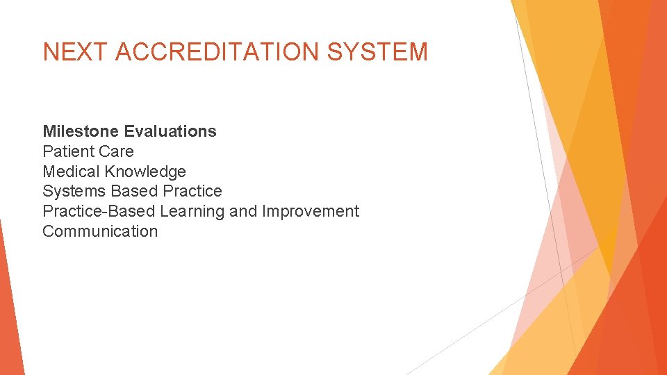 NEXT ACCREDITATION SYSTEM Milestone Evaluations Patient Care Medical Knowledge Systems Based Practice-Based Learning and