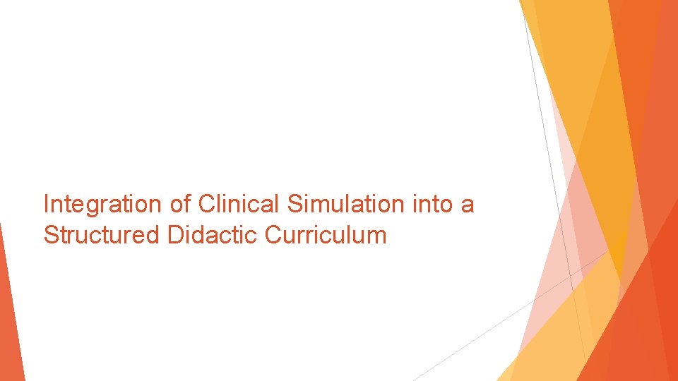 Integration of Clinical Simulation into a Structured Didactic Curriculum 