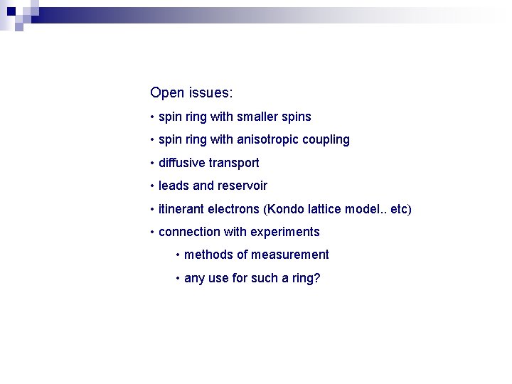 Open issues: • spin ring with smaller spins • spin ring with anisotropic coupling