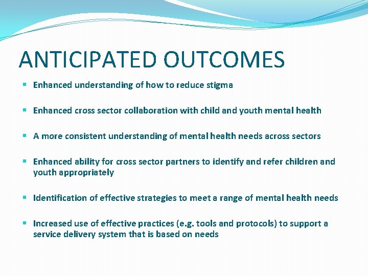 ANTICIPATED OUTCOMES § Enhanced understanding of how to reduce stigma § Enhanced cross sector