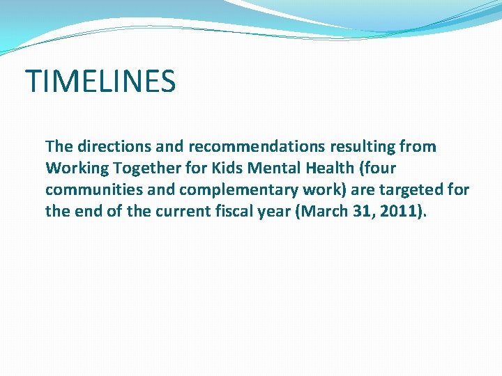 TIMELINES The directions and recommendations resulting from Working Together for Kids Mental Health (four