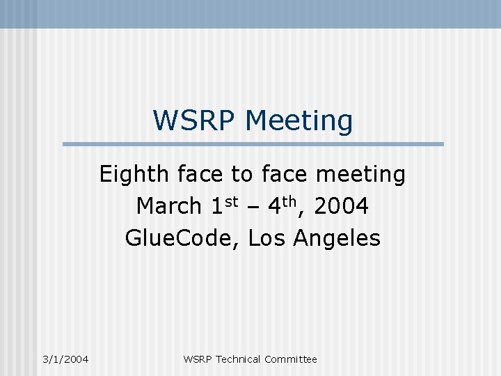 WSRP Meeting Eighth face to face meeting March 1 st – 4 th, 2004