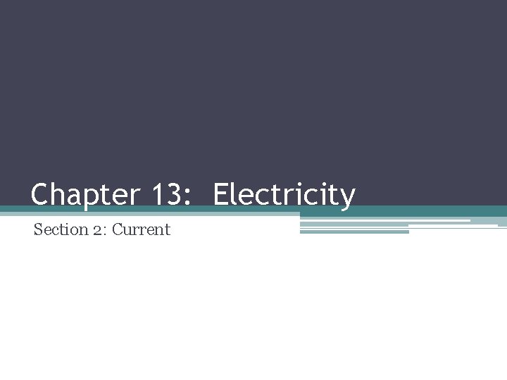 Chapter 13: Electricity Section 2: Current 