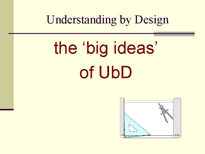 Understanding by Design the ‘big ideas’ of Ub. D 