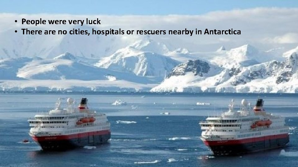  • People were very luck • There are no cities, hospitals or rescuers