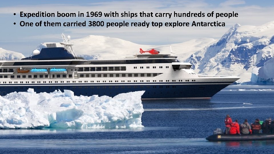  • Expedition boom in 1969 with ships that carry hundreds of people •