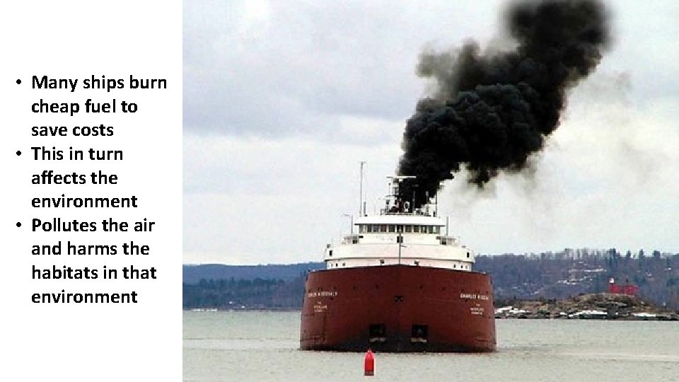  • Many ships burn cheap fuel to save costs • This in turn
