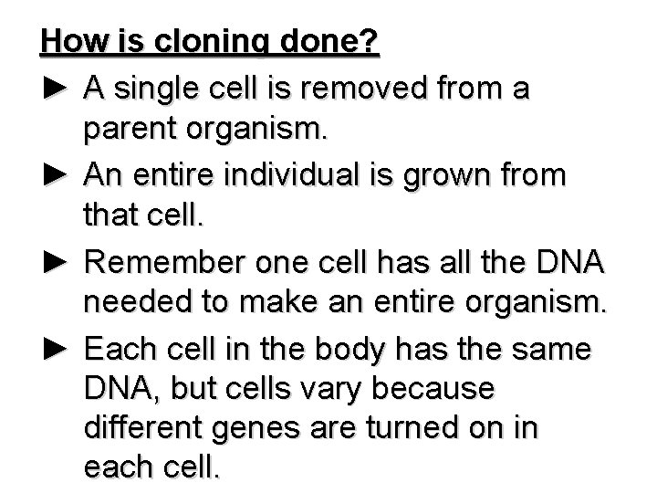 How is cloning done? ► A single cell is removed from a parent organism.