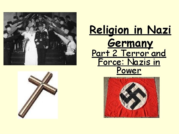 Religion in Nazi Germany Part 2 Terror and Force: Nazis in Power 