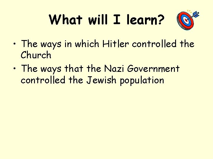 What will I learn? • The ways in which Hitler controlled the Church •