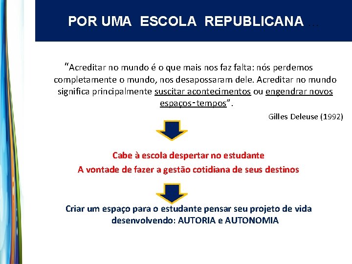 POR UMA ESCOLA REPUBLICANA. . . “Acreditar no mundo é o que mais nos