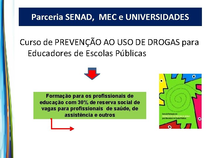 Parceria SENAD, MEC e UNIVERSIDADES Curso de PREVENÇÃO AO USO DE DROGAS para Educadores