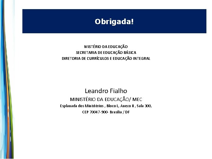 Obrigada! MISTÉRIO DA EDUCAÇÃO SECRETARIA DE EDUCAÇÃO BÁSICA DIRETORIA DE CURRÍCULOS E EDUCAÇÃO INTEGRAL