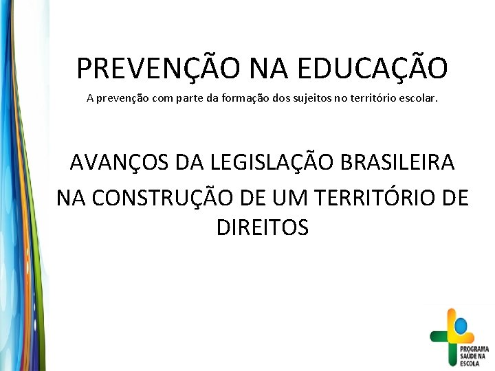 PREVENÇÃO NA EDUCAÇÃO A prevenção com parte da formação dos sujeitos no território escolar.