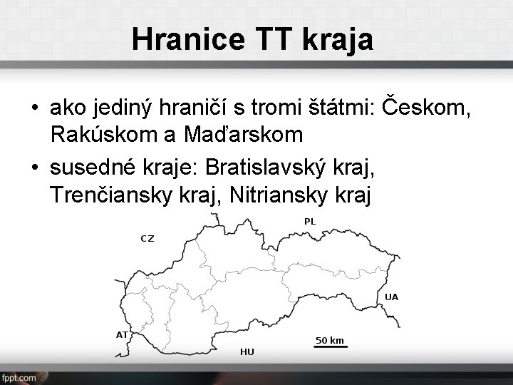 Hranice TT kraja • ako jediný hraničí s tromi štátmi: Českom, Rakúskom a Maďarskom