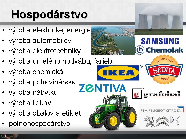 Hospodárstvo • • • výroba elektrickej energie výroba automobilov výroba elektrotechniky výroba umelého hodvábu,