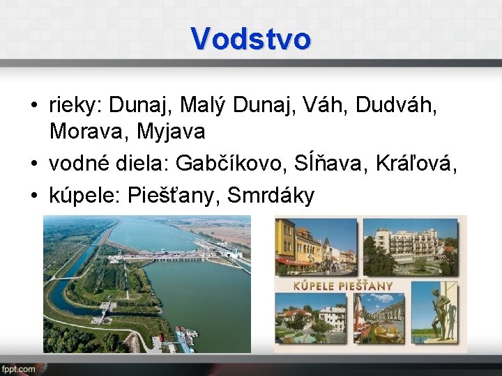 Vodstvo • rieky: Dunaj, Malý Dunaj, Váh, Dudváh, Morava, Myjava • vodné diela: Gabčíkovo,