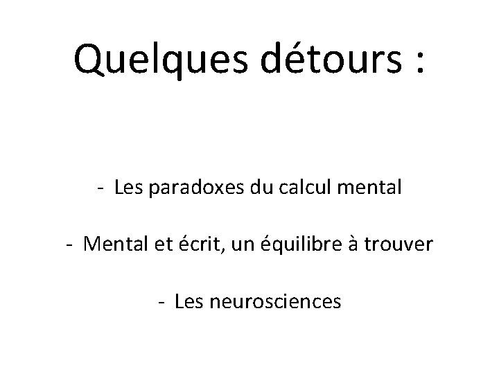 Quelques détours : - Les paradoxes du calcul mental - Mental et écrit, un