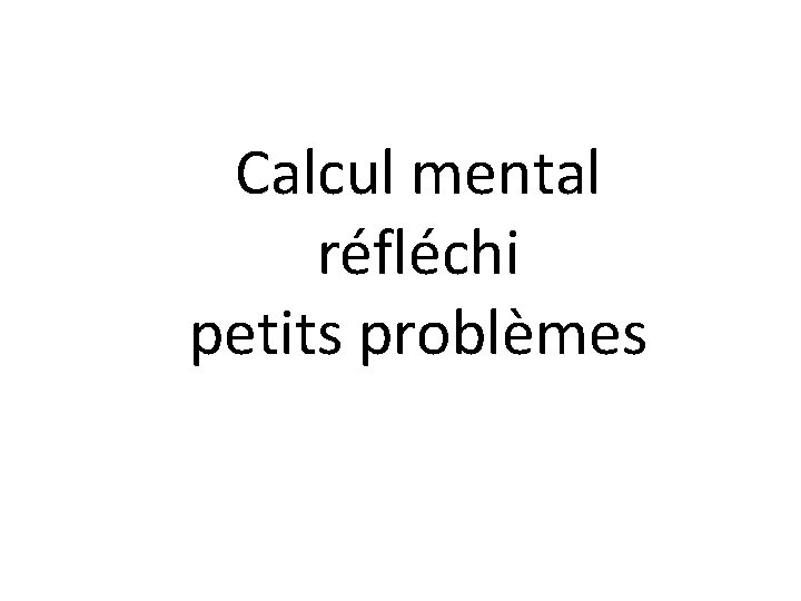 Calcul mental réfléchi petits problèmes 