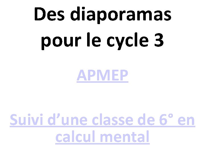 Des diaporamas pour le cycle 3 APMEP Suivi d’une classe de 6° en calcul