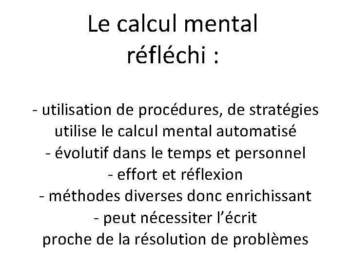 Le calcul mental réfléchi : - utilisation de procédures, de stratégies utilise le calcul