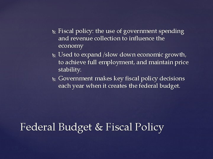  Fiscal policy: the use of government spending and revenue collection to influence the