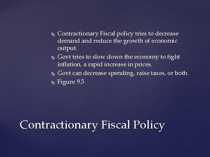  Contractionary Fiscal policy tries to decrease demand reduce the growth of economic output.
